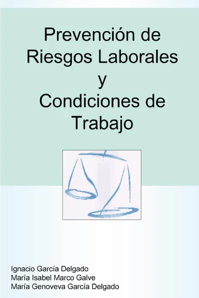 Обложка книги Prevencin de Riesgos Laborales y Condiciones de Trabajo, Mara Isabel Marco Galve, Mara Genoveva Garca Delgado, Garca Ignacio Delgado