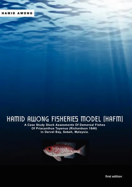 Обложка книги Hamid Awong Fisheries Model (HAFM). A Case Study Stock Assesments Of Demersal Fishes Of Priacanthus Tayenus (Richardson 1846) In Darvel Bay, Sabah, Malaysia, Hamid Awong