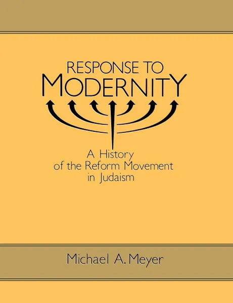 Обложка книги Response to Modernity. A History of the Reform Movement in Judaism, Michael A. Meyer