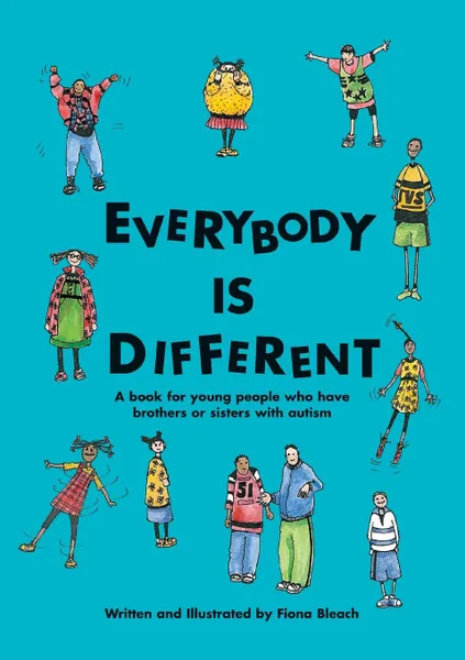 Обложка книги Everybody is Different. A book for young people who have brothers or sisters with autism, Fiona Bleach