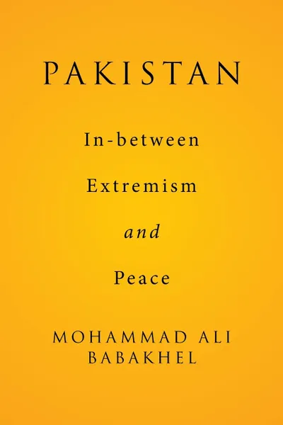 Обложка книги Pakistan. In-between Extremism and Peace, Mohammad Ali Babakhel