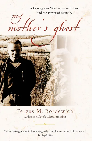 Обложка книги My Mother's Ghost. A Courageous Woman, a Son's Love, and the Power of Memory, Fergus M. Bordewich