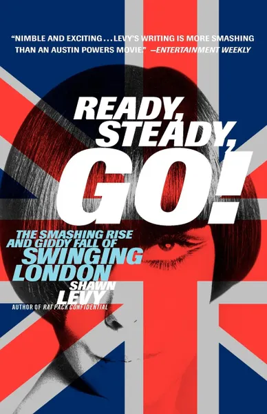 Обложка книги Ready, Steady, Go!. The Smashing Rise and Giddy Fall of Swinging London, Shawn Martin Levy