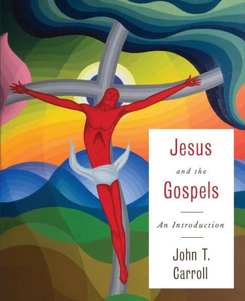 Обложка книги Jesus and the Gospels, John  T. Carroll