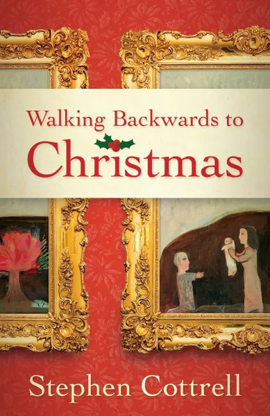 Обложка книги Walking Backwards to Christmas, Stephen Cottrell