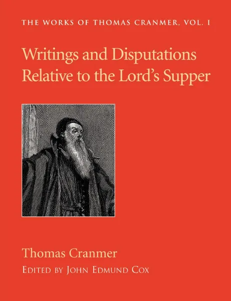 Обложка книги Writings and Disputations of Thomas Cranmer relative to the Sacrament of the Lord's Supper, Thomas Cranmer