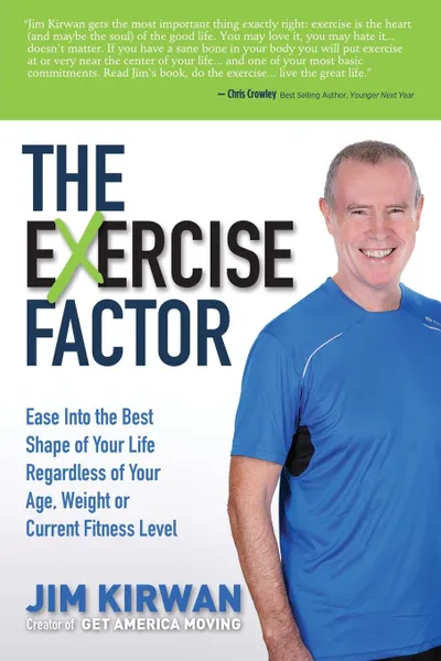 Обложка книги The eXercise Factor. Ease Into the Best Shape of Your Life Regardless of Your Age, Weight or Current Fitness Level, Jim Kirwan