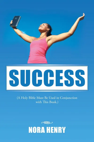 Обложка книги Success. (A Holy Bible Must Be Used in Conjunction with This Book.), Nora Henry