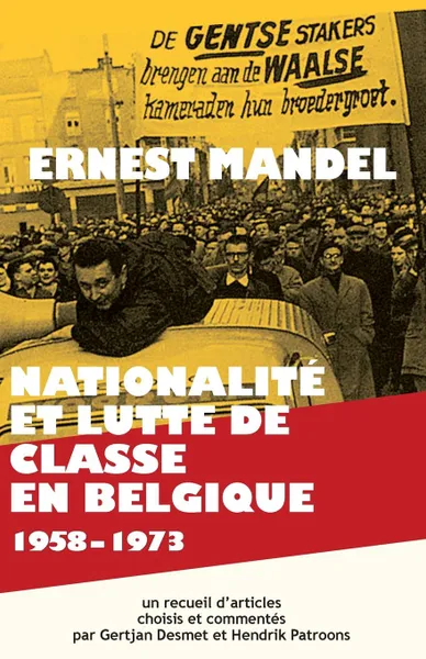 Обложка книги Nationalite et Lutte de Classe en Belgique 1958-1973, Ernest Mandel, Gertjan Desmet, Hendrik Patroons