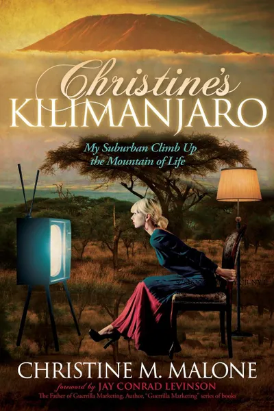 Обложка книги Christine's Kilimanjaro. My Suburban Climb Up the Mountain of Life, Christine M. Malone