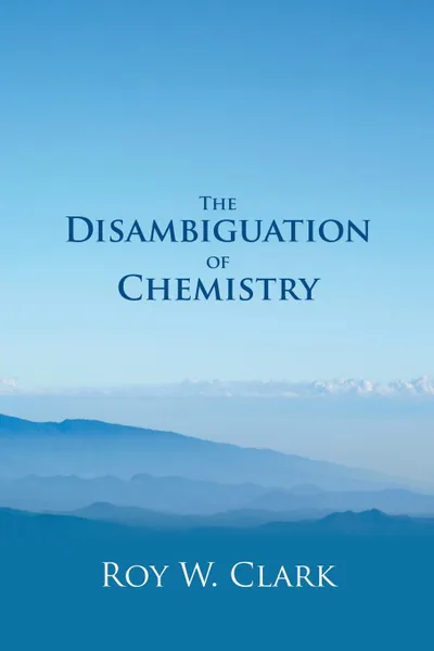 Обложка книги The Disambiguation of Chemistry, Roy W. Clark