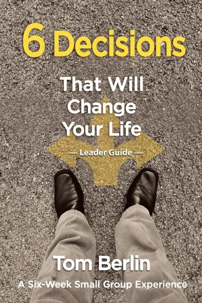 Обложка книги 6 Decisions That Will Change Your Life, Tom Berlin