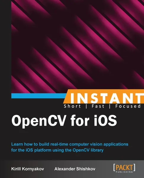 Обложка книги Instant OpenCV for iOS, Alexander Shishkov, Kirill Kornyakov