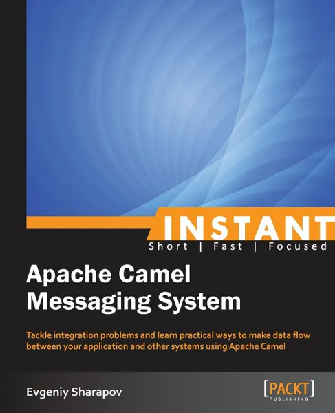 Обложка книги Instant Apache Camel Messaging System, Evgeniy Sharapov