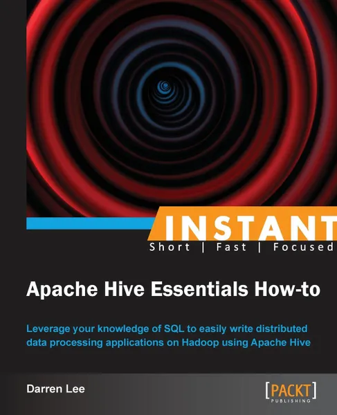 Обложка книги Instant Apache Hive Essentials How-to, Darren Lee