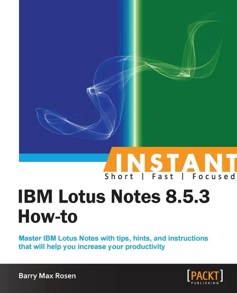 Обложка книги Instant IBM Lotus Notes 8.5.3 How-to, Barry Rosen