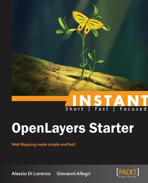 Обложка книги Instant Openlayers Starter. Web Mapping Made Simple and Fast!, Di Lorenzo Alessio Allegri Giovanni