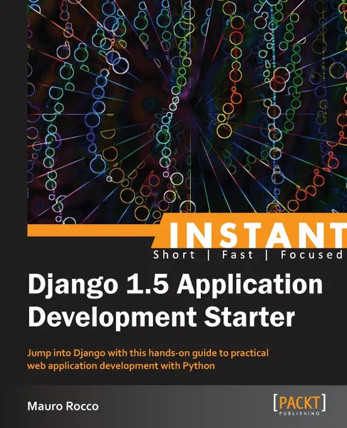 Обложка книги Instant Django 1.5 Application Development Starter, Mauro Rocco