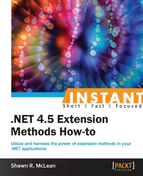 Обложка книги Instant .NET Extension Methods How-to, Shawn Ricardo McLean