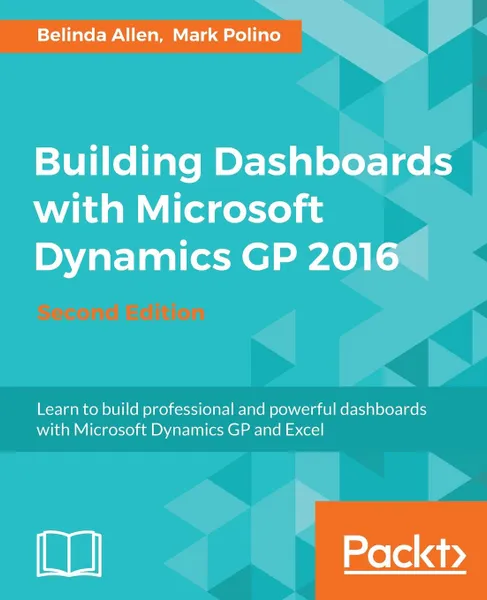 Обложка книги Building Dashboards with Microsoft Dynamics GP 2016, Belinda Allen, Mark Polino