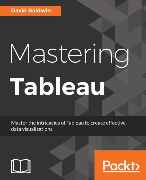 Обложка книги Mastering Tableau, David Baldwin