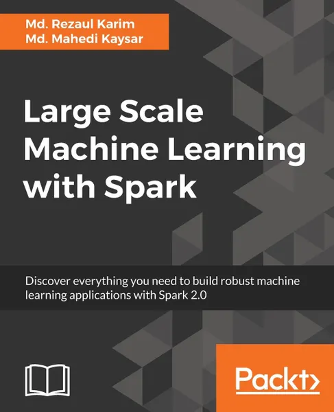 Обложка книги Large Scale Machine Learning with Spark, Md. Rezaul Karim, Md. Mahedi Kaysar