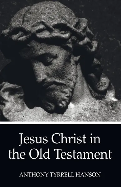 Обложка книги Jesus Christ in the Old Testament, Anthony Tyrrell Hanson