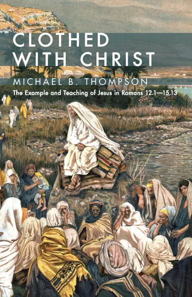 Обложка книги Clothed With Christ, Michael B. Thompson