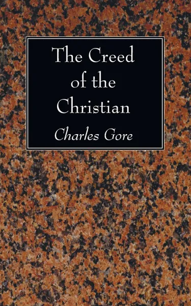 Обложка книги The Creed of the Christian, Charles Gore