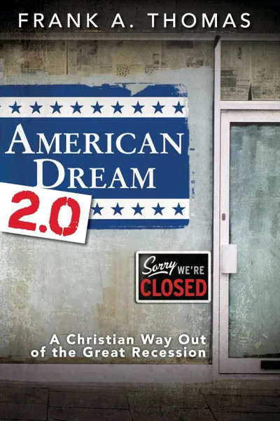 Обложка книги American Dream 2.0. A Christian Way Out of the Great Recession, Frank A. Thomas