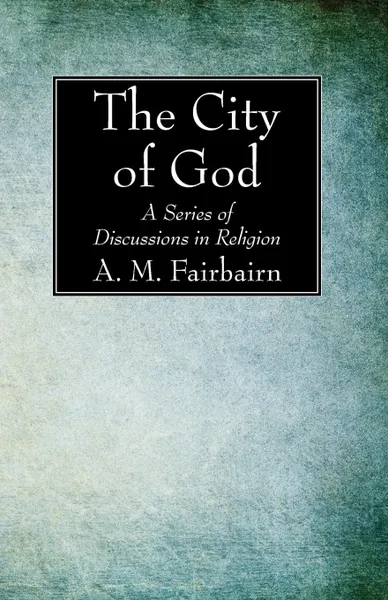 Обложка книги The City of God, A. M. Fairbairn