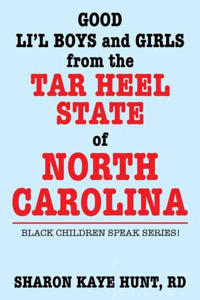 Обложка книги Good Lil' Boys and Girls from the Tar Heel State of North Carolina. Black Children Speak Series!, RD Sharon Kaye Hunt