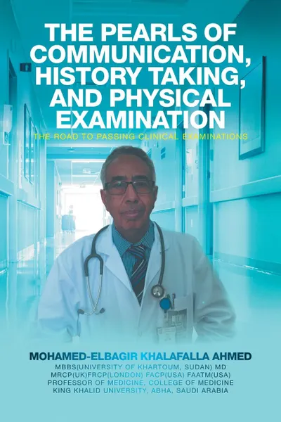 Обложка книги The Pearls of Communication, History Taking, and Physical Examination. The Road to Passing Clinical Examinations, Mohamed-Elbagir Khalafalla Ahmed