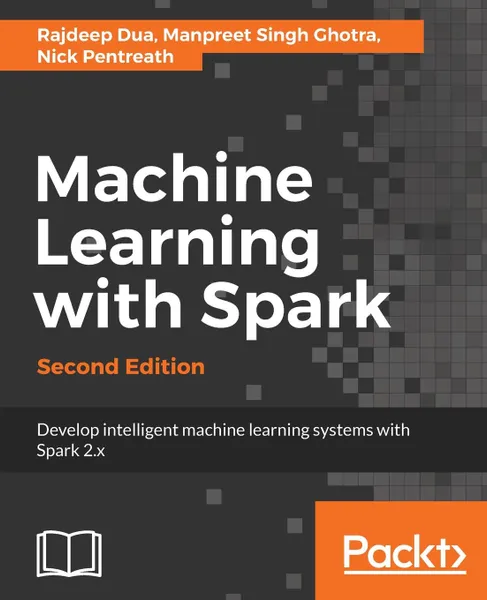 Обложка книги Machine Learning with Spark, Second Edition, Rajdeep Dua, Manpreet Singh Ghotra, Nick Pentreath