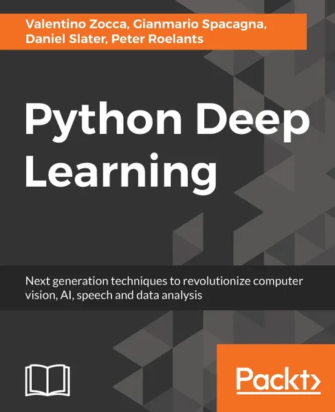Обложка книги Python Deep Learning, Gianmario Spacagna, Daniel Slater, Valentino Zocca