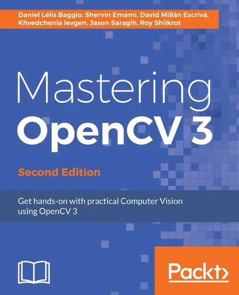 Обложка книги Mastering OpenCV 3, Daniel Lélis Baggio, Shervin Emami, David Millán Escrivá