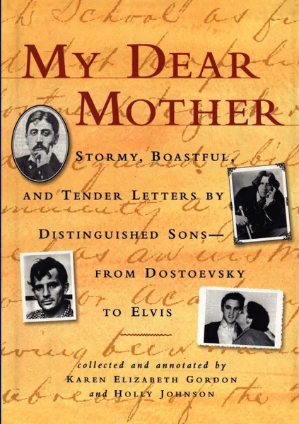 Обложка книги My Dear Mother. Stormy Boastful, and Tender Letters by Distinguished Sons--From Dostoevsky to Elvis, Karen Elizabeth Gordon