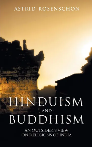 Обложка книги Hinduism and Buddhism, an outsiders view on religions of India., Astrid Rosenschon