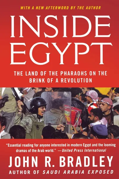 Обложка книги Inside Egypt. The Land of the Pharaohs on the Brink of a Revolution, John R. Bradley