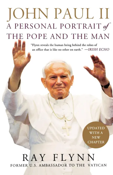 Обложка книги John Paul II. A Personal Portrait of the Pope and the Man, Ray Flynn, Raymond L. Flynn, James Vrabel