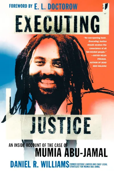 Обложка книги Executing Justice. An Inside Account of the Case of Mumia Abu-Jamal, Daniel R. Williams