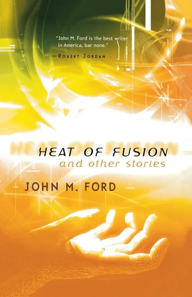 Обложка книги Heat of Fusion. And Other Stories, John M. Ford