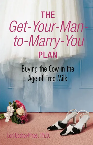 Обложка книги The Get-Your-Man-to-Marry-You Plan, Lori Uscher-Pines