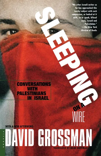 Обложка книги Sleeping on a Wire. Conversations with Palestinians in Israel, David Grossman, Haim Watzman