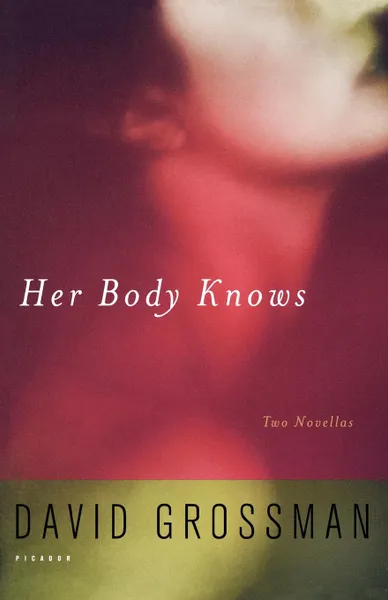 Обложка книги Her Body Knows. Two Novellas, David Grossman, Jessica Cohen