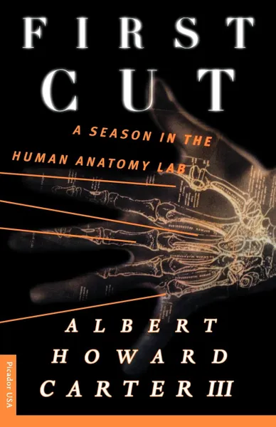 Обложка книги First Cut. A Season in the Human Anatomy Lab, Albert Howard III Carter, Howard Carter