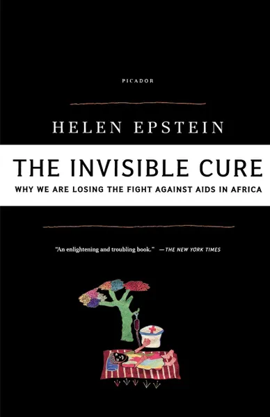 Обложка книги The Invisible Cure. Why We Are Losing the Fight Against AIDS in Africa, Helen Epstein