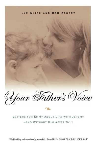 Обложка книги Your Father's Voice. Letters for Emmy about Life with Jeremy - And Without Him After 9/11, Lyz Glick, Dan Zegart