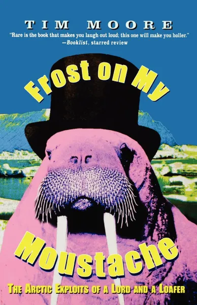 Обложка книги Frost on My Moustache. The Arctic Exploits of a Lord and a Loafer, Tim Moore