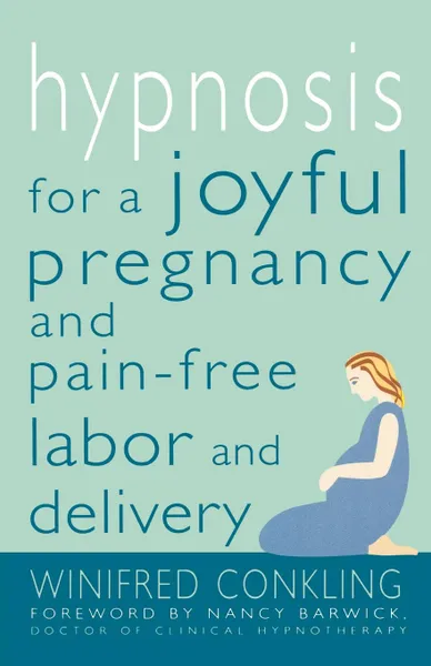 Обложка книги Hypnosis for a Joyful Pregnancy and Pain-Free Labor and Delivery, Winifred Conkling